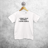 'I don't play football. I score goals.' kids shortsleeve shirt