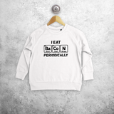 'I eat bacon periodically' kids sweater