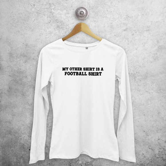 'My other shirt is a football shirt' adult longsleeve shirt