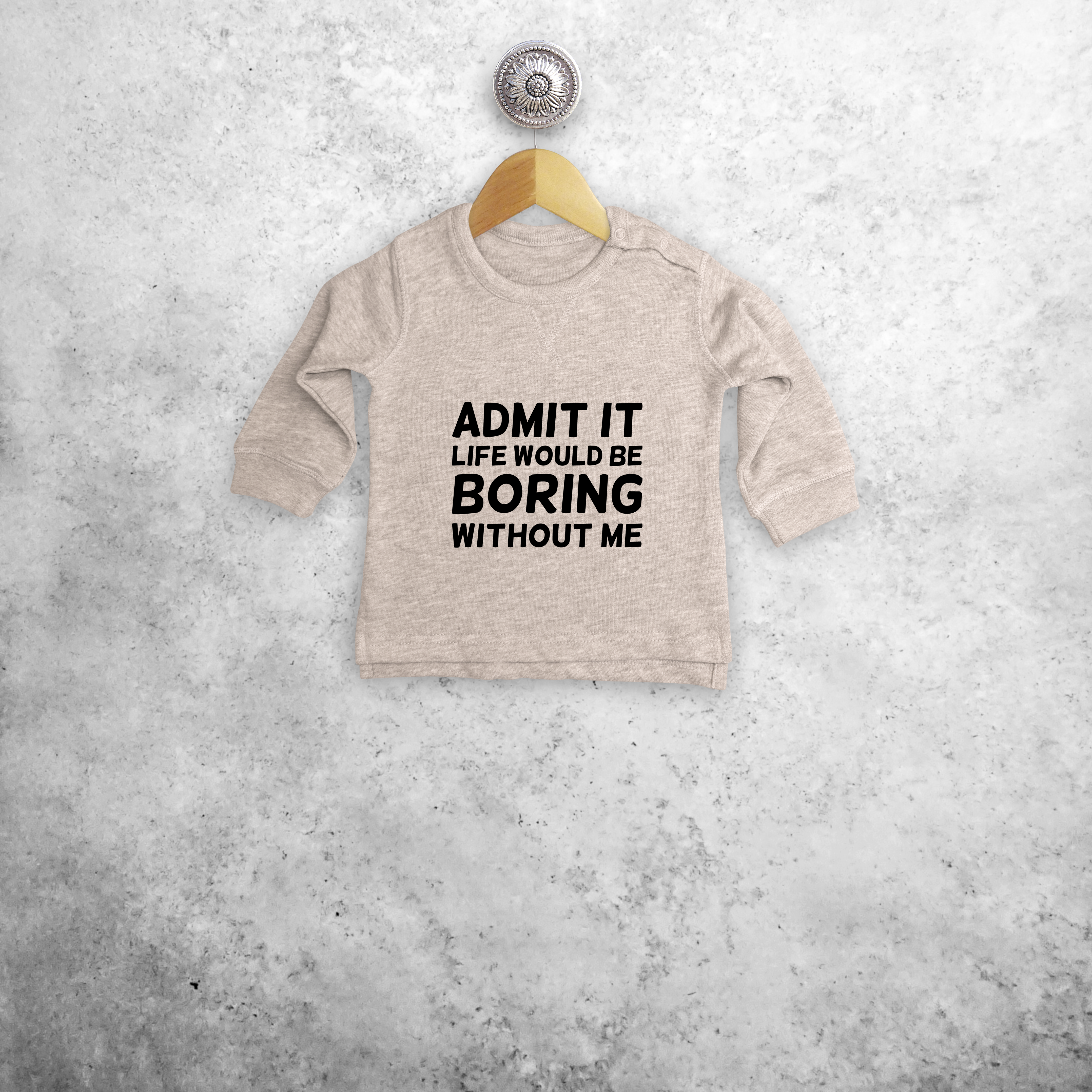 'Admit it, life would be boring without me' baby sweater