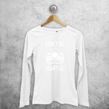 'Don't be negative' magic adult longsleeve shirt