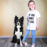 'My dog thinks I'm cool' kids shortsleeve shirt