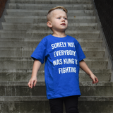 'Surely not everybody was kung fu fighting' kids shortsleeve shirt