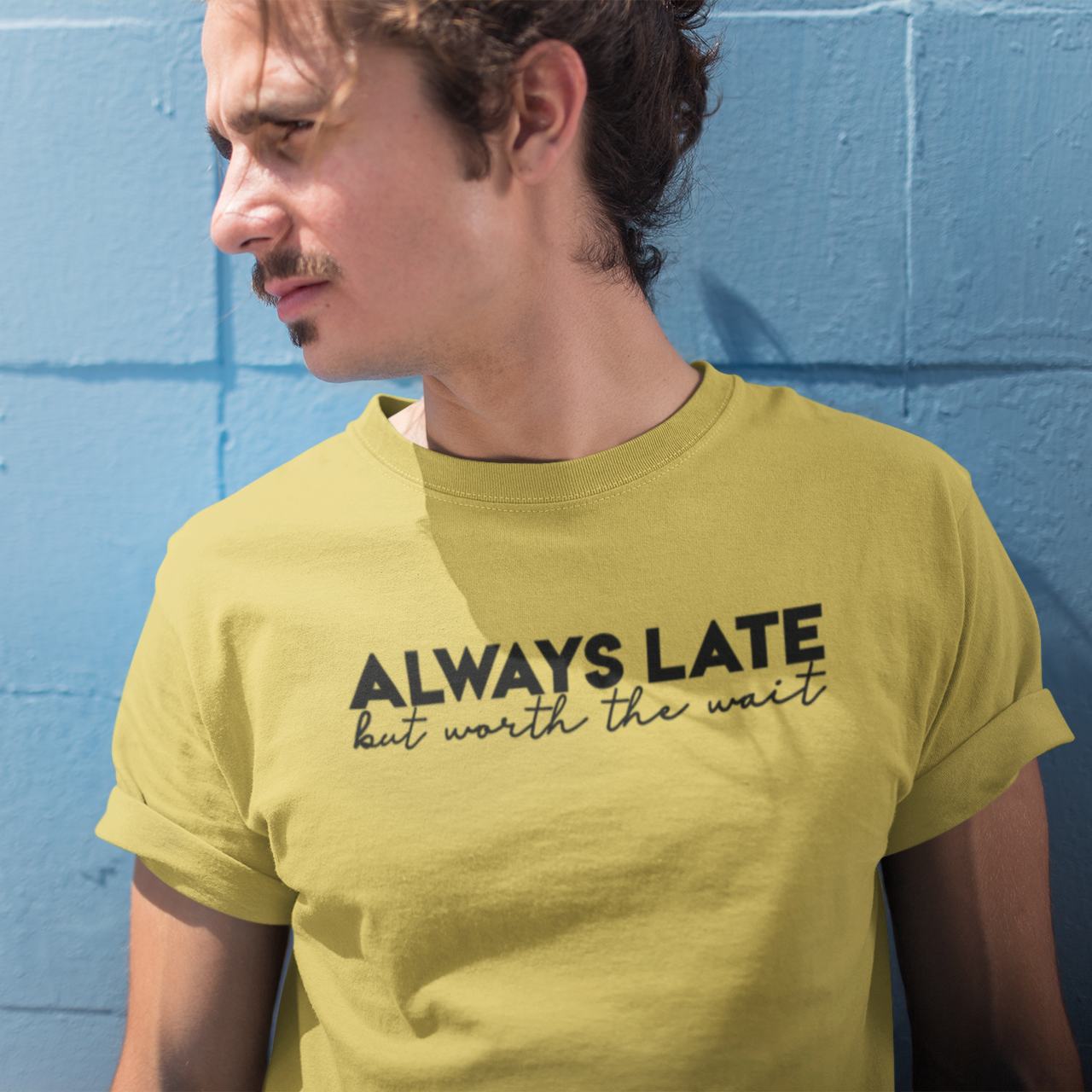 'Always late, but worth the wait' adult shirt