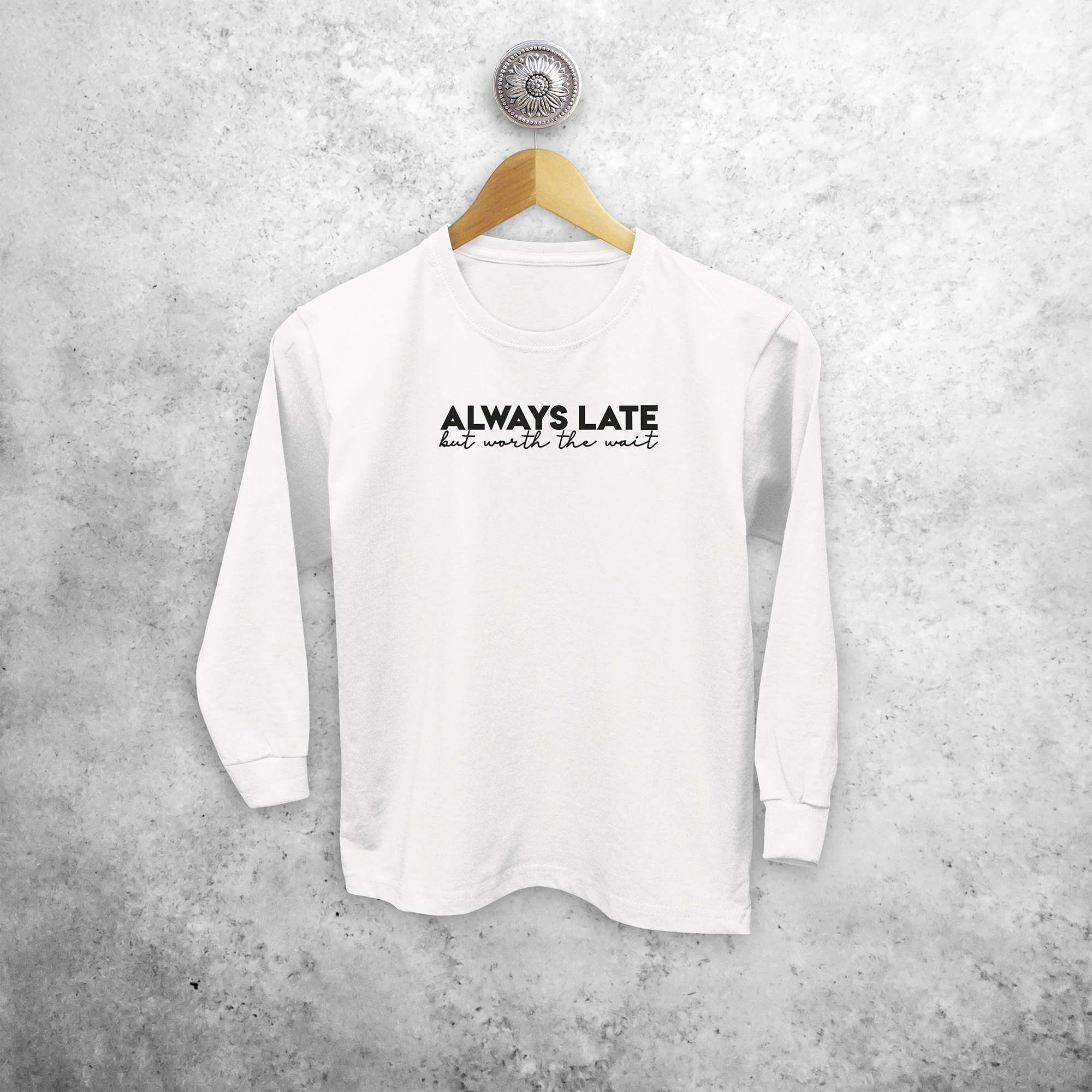 'Always late, but worth the wait' kids longsleeve shirt