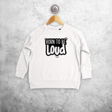 'Born to be loud' kids sweater