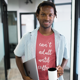 'Can't adult until coffee' adult shirt