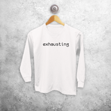 'Exhausting' kids longsleeve shirt