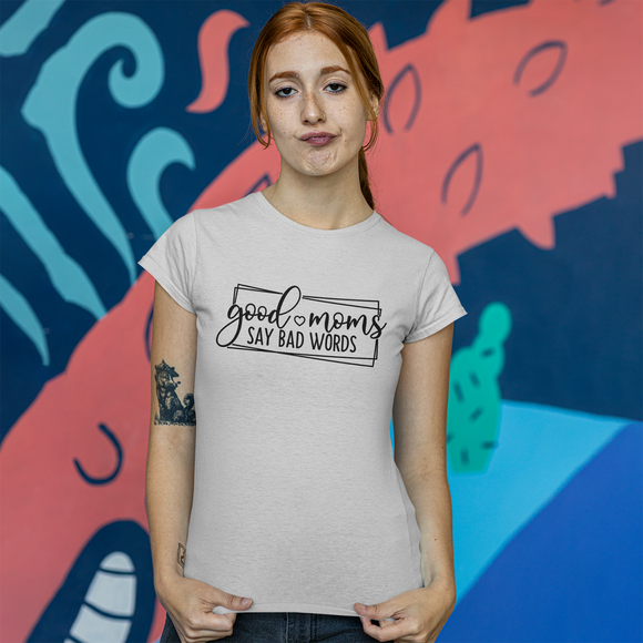 'Good moms say bad words' adult shirt