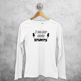 'I do my own stunts' adult longsleeve shirt