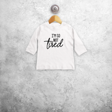 'I'm so not tired' baby longsleeve shirt