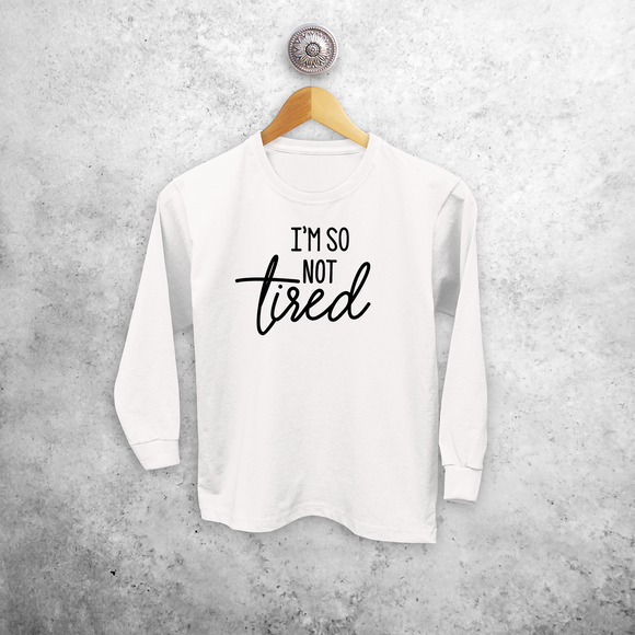 'I'm so not tired' kids longsleeve shirt