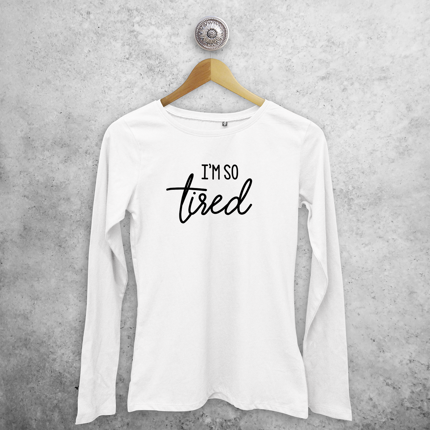 'I'm so tired' adult longsleeve shirt