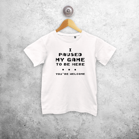 'I paused my game to be here - You're welcome' kids shortsleeve shirt