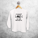 'It wasn't me - Oh, wait, that was me.' kids longsleeve shirt