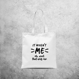 'It wasn't me - Oh, wait, that was me.' tote bag