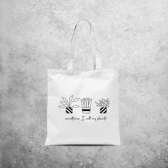 'Sometimes I wet my plants' tote bag