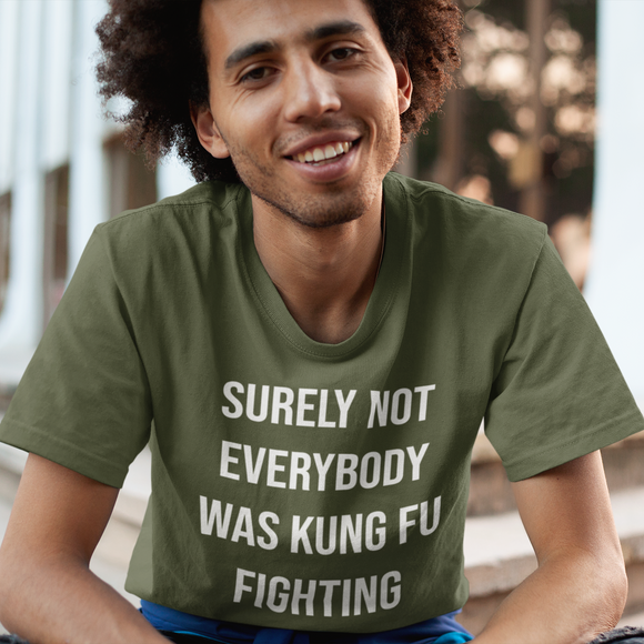 'Surely not everybody was kung fu fighting' adult shirt