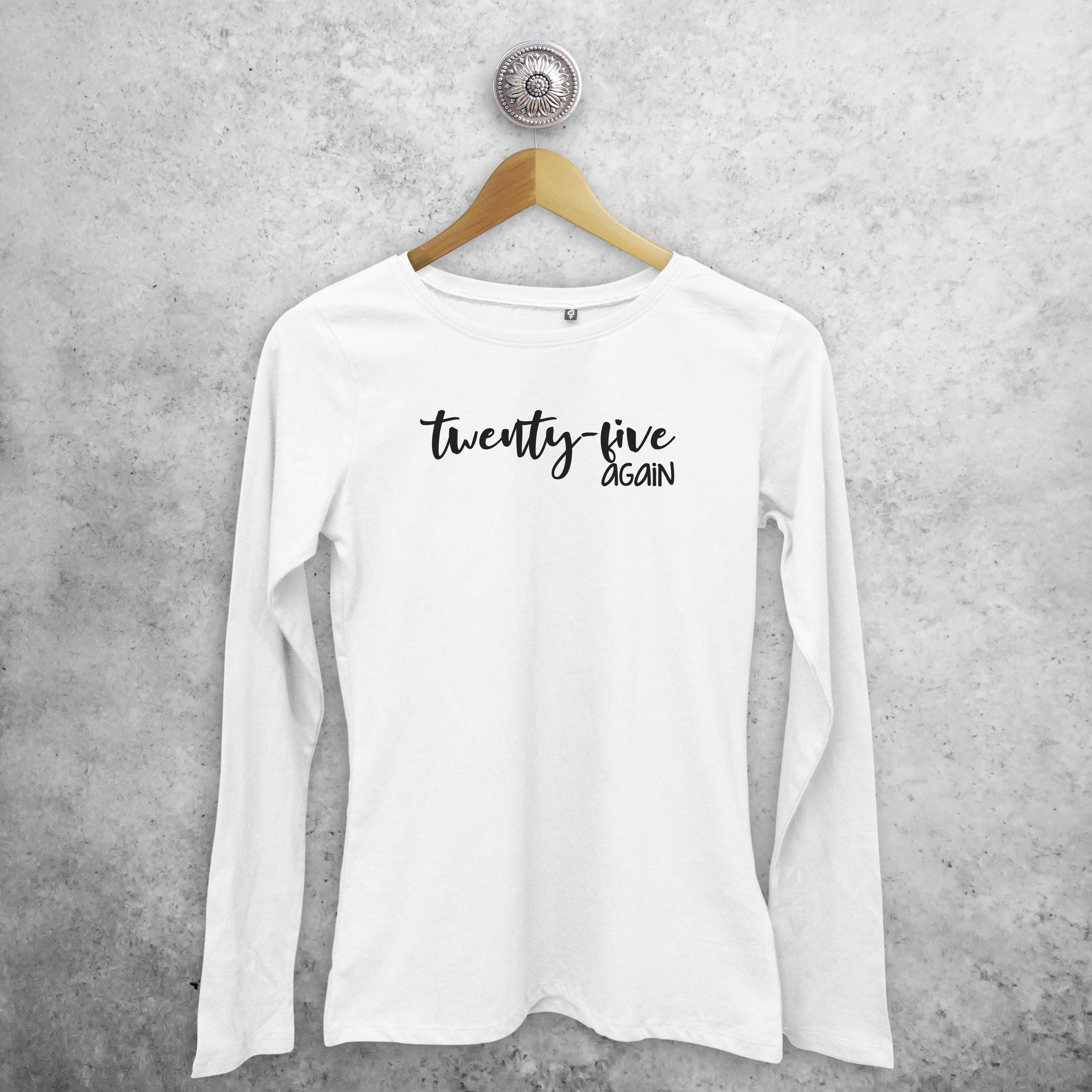 'Twenty-five again' adult longsleeve shirt