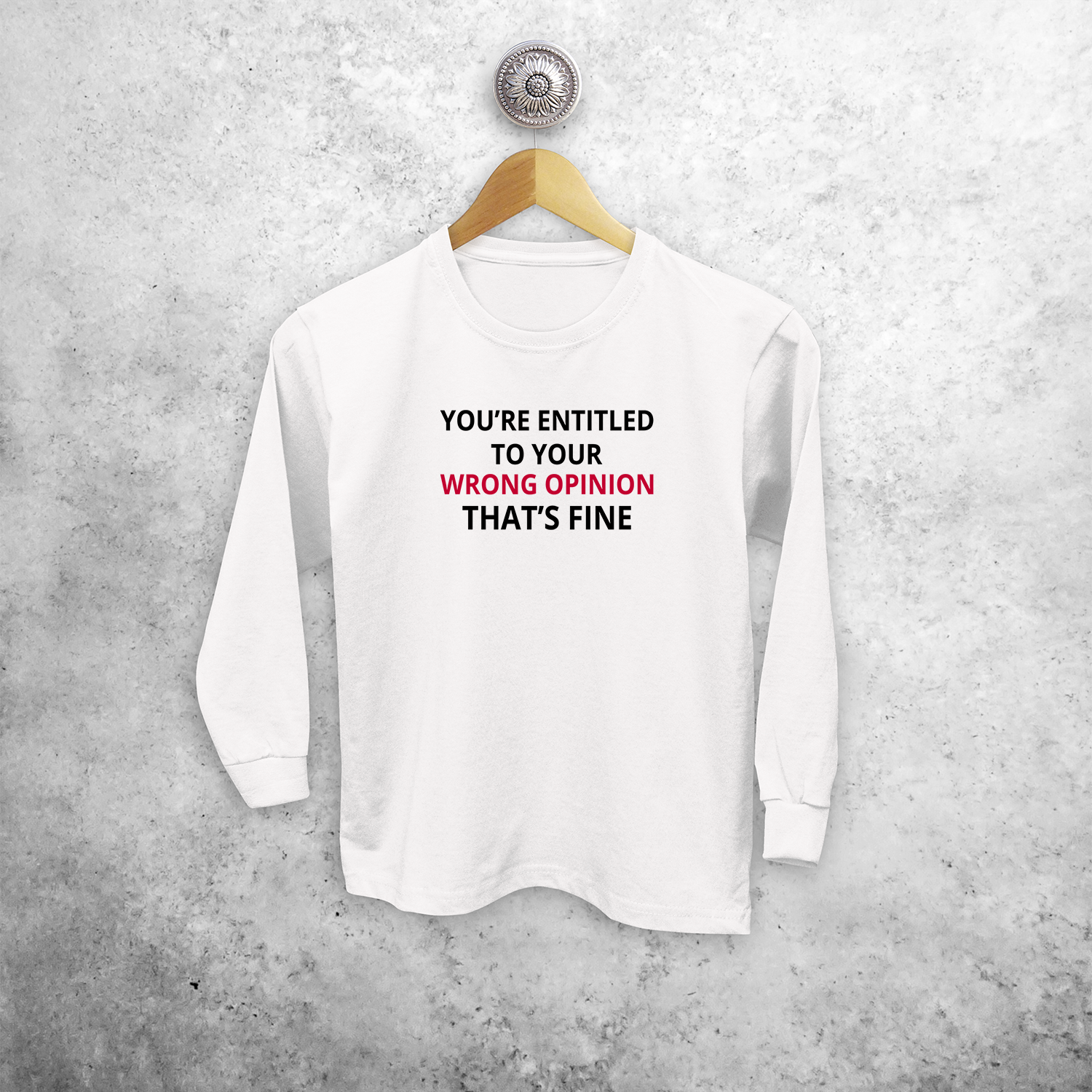 'You're entitled to your wrong opinion - That's fine' kids longsleeve shirt